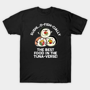 Sushi The Best Food In The Tuna-verse Funny Pun T-Shirt